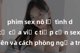 phim sex nô lệ tình dục Nguy cơ của việc tiếp cận sex thiếu niên và cách phòng ngừa trong xã hội hiện đại