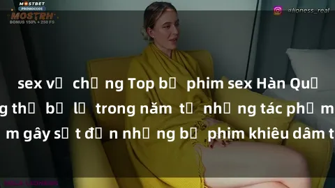 sex vợ chồng Top bộ phim sex Hàn Quốc nổi tiếng không thể bỏ lỡ trong năm  từ những tác phẩm gây sốt đến những bộ phim khiêu dâm tự sướng mới nhất!