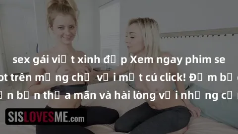 sex gái việt xinh đẹp Xem ngay phim sex mới nhất đang hot trên mạng chỉ với một cú click! Đảm bảo sẽ khiến bạn thỏa mãn và hài lòng với những cảnh quay hấp dẫn và kích thích.