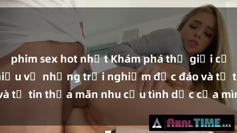 phim sex hot nhất Khám phá thế giới của sex online: Tìm hiểu về những trải nghiệm độc đáo và tự tin thỏa mãn nhu cầu tình dục của mình ngay hôm nay!