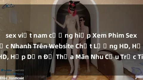 sex việt nam cưỡng hiếp Xem Phim Sex Online Miễn Phí Cực Nhanh Trên Website Chất Lượng HD, Hấp Dẫn Để Thỏa Mãn Nhu Cầu Trực Tiếp Tại Nhà Bạn.