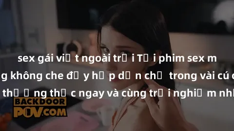 sex gái việt ngoài trời Tải phim sex miễn phí, cảnh nóng không che đầy hấp dẫn chỉ trong vài cú click. Hãy thưởng thức ngay và cùng trải nghiệm những khoảnh khắc tuyệt vời!