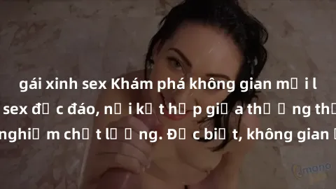 gái xinh sex Khám phá không gian mới lạ tại quán cà phê sex độc đáo, nơi kết hợp giữa thưởng thức cà phê và trải nghiệm chất lượng. Đặc biệt, không gian ấm áp và thoải mái mang đến trải nghiệm độc đáo