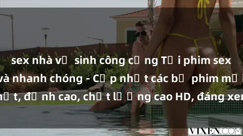 sex nhà vệ sinh công cộng Tải phim sex về máy miễn phí và nhanh chóng - Cập nhật các bộ phim mới nhất, đỉnh cao, chất lượng cao HD, đáng xem. Hãy trải nghiệm ngay!