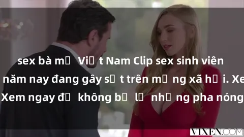 sex bà mẹ Việt Nam Clip sex sinh viên mới nhất hot nhất năm nay đang gây sốt trên mạng xã hội. Xem ngay để không bỏ lỡ những pha nóng không thể bỏ qua!