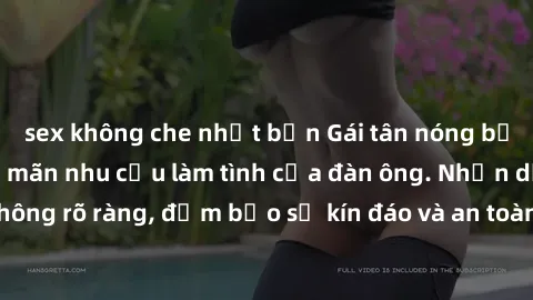 sex không che nhật bản Gái tân nóng bỏng, dâm đãng thỏa mãn nhu cầu làm tình của đàn ông. Nhận dạng không rõ ràng, đảm bảo sự kín đáo và an toàn cho trải nghiệm tuyệt vời.