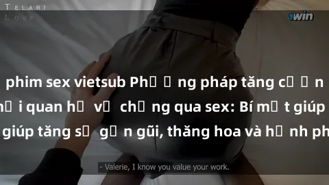 phim sex vietsub Phương pháp tăng cường gắn kết trong mối quan hệ vợ chồng qua sex: Bí mật giúp tăng sự gần gũi, thăng hoa và hạnh phúc cho cặp đôi