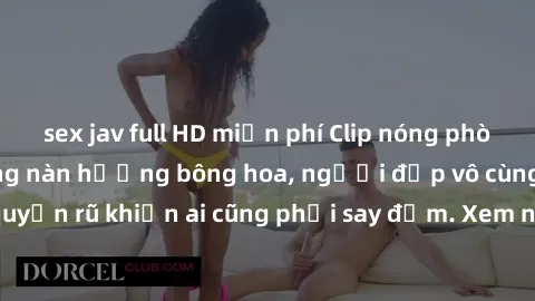 sex jav full HD miễn phí Clip nóng phòng tắm: Hít thở nồng nàn hương bông hoa, người đẹp vô cùng gợi cảm và quyến rũ khiến ai cũng phải say đắm. Xem ngay để trải nghiệm điều đặc biệt!