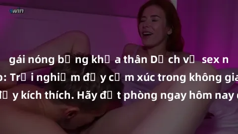 gái nóng bỏng khỏa thân Dịch vụ sex nhà nghỉ đẳng cấp: Trải nghiệm đầy cảm xúc trong không gian lãng mạn, đầy kích thích. Hãy đặt phòng ngay hôm nay để thỏa mãn khát khao của bạn!