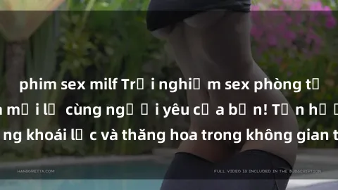 phim sex milf Trải nghiệm sex phòng tắm đầy kích thích và mới lạ cùng người yêu của bạn! Tận hưởng khoái lạc và thăng hoa trong không gian tắm ấm áp và gợi cảm.