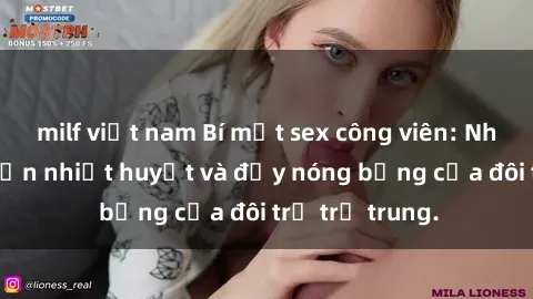milf việt nam Bí mật sex công viên: Những câu chuyện nhiệt huyết và đầy nóng bỏng của đôi trẻ trẻ trung.
