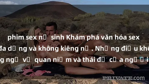phim sex nữ sinh Khám phá văn hóa sex Bắc Âu: Sự tự do, đa dạng và không kiêng nể. Những điều không ngờ về quan niệm và thái độ của người Bắc Âu đối với tình dục.