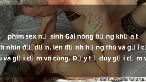 phim sex nữ sinh Gái nóng bỏng khỏa thân khiến mọi ánh nhìn đổ dồn, lên đỉnh hứng thú và gợi cảm vô cùng. Đầy tư duy gợi cảm và quyến rũ.