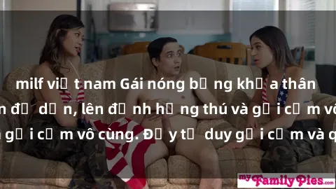 milf việt nam Gái nóng bỏng khỏa thân khiến mọi ánh nhìn đổ dồn, lên đỉnh hứng thú và gợi cảm vô cùng. Đầy tư duy gợi cảm và quyến rũ.