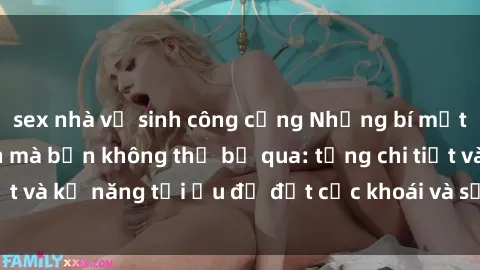 sex nhà vệ sinh công cộng Những bí mật về sex người lớn mà bạn không thể bỏ qua: từng chi tiết và kỹ năng tối ưu để đạt cực khoái và sự hài lòng tối đa.