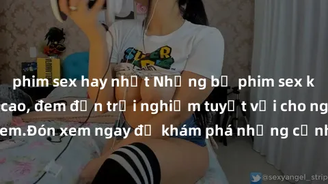 phim sex hay nhất Những bộ phim sex không che HD đỉnh cao, đem đến trải nghiệm tuyệt vời cho người xem.Đón xem ngay để khám phá những cảnh quay đẹp mắt và kích thích.