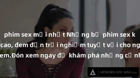 phim sex mới nhất Những bộ phim sex không che HD đỉnh cao, đem đến trải nghiệm tuyệt vời cho người xem.Đón xem ngay để khám phá những cảnh quay đẹp mắt và kích thích.