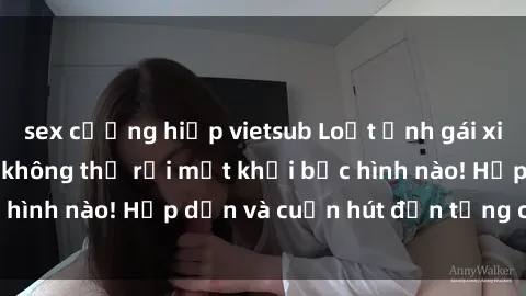 sex cưỡng hiếp vietsub Loạt ảnh gái xinh sex nóng bỏng, không thể rời mắt khỏi bức hình nào! Hấp dẫn và cuốn hút đến từng chi tiết.