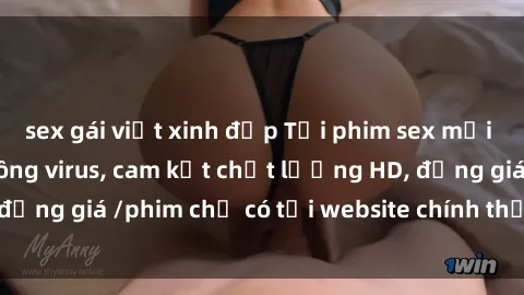sex gái việt xinh đẹp Tải phim sex mới nhất cực nhanh không virus, cam kết chất lượng HD, đồng giá /phim chỉ có tại website chính thức. Đặt ngay!