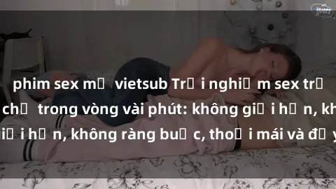 phim sex mỹ vietsub Trải nghiệm sex trực tuyến tuyệt vời chỉ trong vòng vài phút: không giới hạn, không ràng buộc, thoải mái và đầy kích thích!