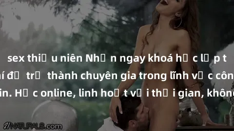 sex thiếu niên Nhận ngay khoá học lập trình Java miễn phí để trở thành chuyên gia trong lĩnh vực công nghệ thông tin. Học online, linh hoạt với thời gian, không giới hạn địa điểm. Đăng ký ngay!