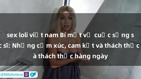 sex loli việt nam Bí mật về cuộc sống sex của bác sĩ: Những cảm xúc, cam kết và thách thức hàng ngày