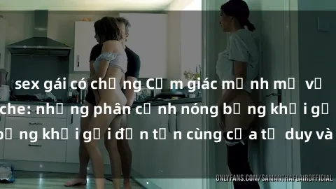 sex gái có chồng Cảm giác mạnh mẽ với sex BDSM không che: những phân cảnh nóng bỏng khơi gợi đến tận cùng của tư duy và cơ thể.