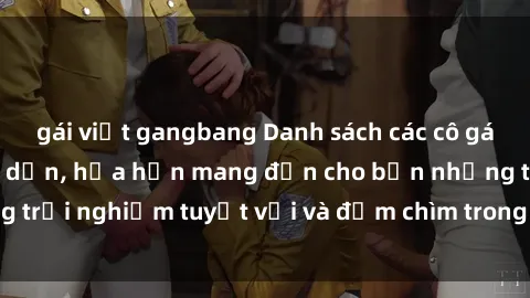 gái việt gangbang Danh sách các cô gái gọi Việt Nam hấp dẫn, hứa hẹn mang đến cho bạn những trải nghiệm tuyệt vời và đắm chìm trong cảm xúc tuyệt vời.