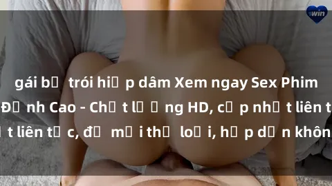 gái bị trói hiếp dâm Xem ngay Sex Phim Hàn Quốc Vietsub Đỉnh Cao - Chất lượng HD, cập nhật liên tục, đủ mọi thể loại, hấp dẫn không thể bỏ qua!