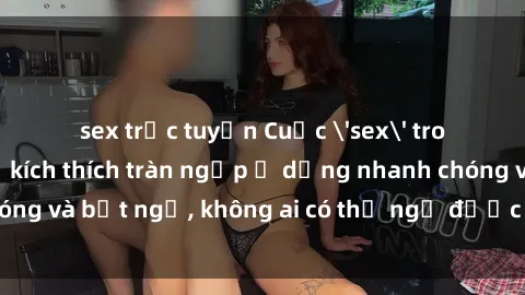 sex trực tuyến Cuộc 'sex' trong thang máy: Khi sự kích thích tràn ngập ở dạng nhanh chóng và bất ngờ, không ai có thể ngờ được điều gì sẽ xảy ra!