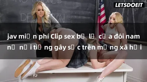jav miễn phí Clip sex bị lộ của đôi nam nữ nổi tiếng gây sốc trên mạng xã hội