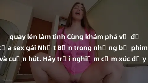 quay lén làm tình Cùng khám phá vẻ đẹp và sức gợi cảm của sex gái Nhật Bản trong những bộ phim đầy nghệ thuật và cuốn hút. Hãy trải nghiệm cảm xúc đầy mới mẻ và sống động từ những cảnh quay tinh tế và