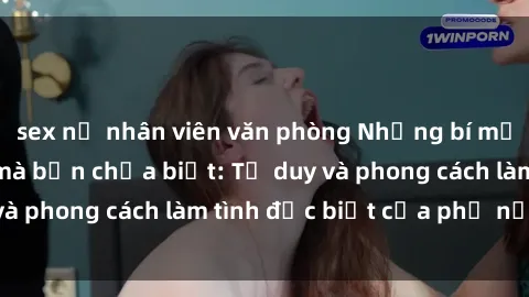 sex nữ nhân viên văn phòng Những bí mật về sex gái Nga mà bạn chưa biết: Tư duy và phong cách làm tình đặc biệt của phụ nữ Nga