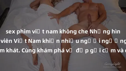 sex phim việt nam không che Những hình ảnh sex gái sinh viên Việt Nam khiến nhiều người ngưỡng mộ và thèm khát. Cùng khám phá vẻ đẹp gợi cảm và quyến rũ của những cô gái trẻ này.