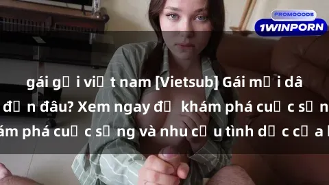 gái gọi việt nam [Vietsub] Gái mại dâm châu Á hấp dẫn đến đâu? Xem ngay để khám phá cuộc sống và nhu cầu tình dục của họ!