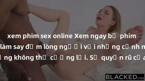 xem phim sex online Xem ngay bộ phim sex milf hot nhất, làm say đắm lòng người với những cảnh nóng bỏng không thể cưỡng lại. Sự quyến rũ của MILF sẽ khiến bạn mãnh liệt!