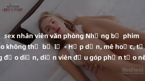 sex nhân viên văn phòng Những bộ phim sex gái già đỉnh cao không thể bỏ lỡ - Hấp dẫn, mê hoặc, từng đạo diễn, diễn viên đều góp phần tạo nên sự hấp dẫn, kích thích.