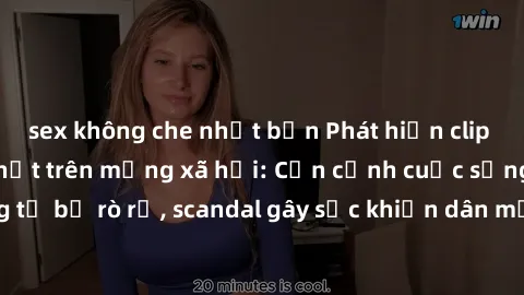 sex không che nhật bản Phát hiện clip sex quay lén hot nhất trên mạng xã hội: Cận cảnh cuộc sống riêng tư bị rò rỉ, scandal gây sốc khiến dân mạng không khỏi bàng hoàng