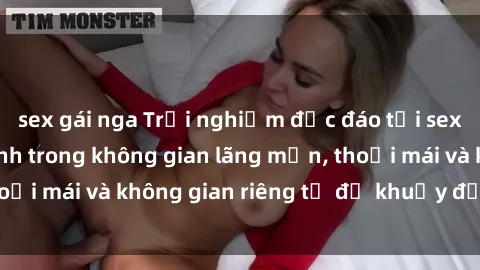 sex gái nga Trải nghiệm độc đáo tại sex nhà nghỉ: ẩn mình trong không gian lãng mạn, thoải mái và không gian riêng tư để khuấy động tình ái.