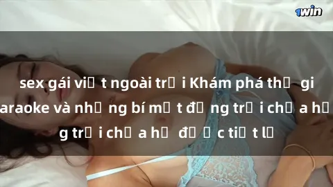 sex gái việt ngoài trời Khám phá thế giới sex quán karaoke và những bí mật động trời chưa hề được tiết lộ