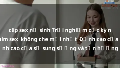 clip sex nữ sinh Trải nghiệm cực kỳ nóng bỏng trong phim sex  không che mới nhất  Đỉnh cao của sự sung sướng và tận hưởng chân thật