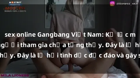 sex online Gangbang Việt Nam: Kỷ lục mới với số lượng người tham gia chưa từng thấy. Đây là lễ hội tình dục độc đáo và gây sốc.