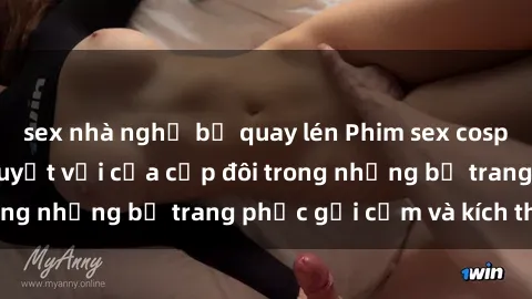 sex nhà nghỉ bị quay lén Phim sex cosplay: Trải nghiệm tuyệt vời của cặp đôi trong những bộ trang phục gợi cảm và kích thích