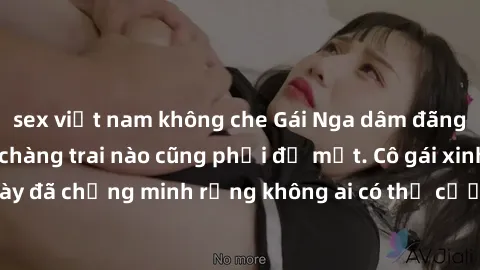 sex việt nam không che Gái Nga dâm đãng khiến tim bất cứ chàng trai nào cũng phải đỏ mặt. Cô gái xinh đẹp này đã chứng minh rằng không ai có thể cưỡng lại khi cô làm tình đắm say.