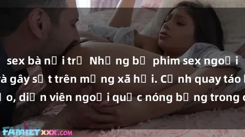 sex bà nội trợ Những bộ phim sex ngoại quốc nổi tiếng và gây sốt trên mạng xã hội. Cảnh quay táo bạo, diễn viên ngoại quốc nóng bỏng trong các tác phẩm đỉnh cao.