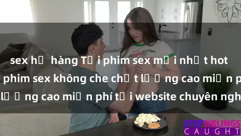 sex họ hàng Tải phim sex mới nhất hot nhất - Xem và tải phim sex không che chất lượng cao miễn phí tại website chuyên nghiệp.