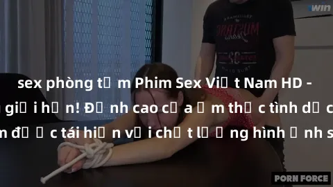 sex phòng tắm Phim Sex Việt Nam HD - Xem ngay và không giới hạn! Đỉnh cao của ẩm thực tình dục Việt Nam được tái hiện với chất lượng hình ảnh sắc nét. Hãy thưởng thức ngay!