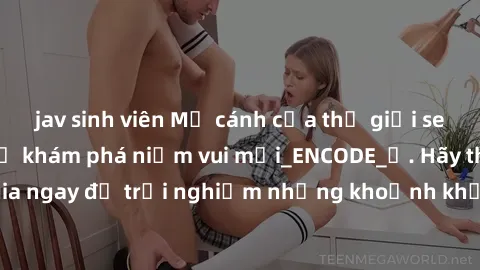 jav sinh viên Mở cánh cửa thế giới sex MILF Việt Nam để khám phá niềm vui mới_ENCODE_. Hãy tham gia ngay để trải nghiệm những khoảnh khắc đầy kích thích và đam mê.