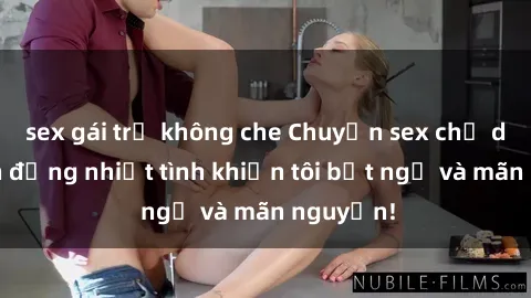 sex gái trẻ không che Chuyện sex chị dâu: hành động nhiệt tình khiến tôi bất ngờ và mãn nguyện!