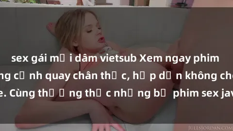 sex gái mại dâm vietsub Xem ngay phim sex jav HD với những cảnh quay chân thực, hấp dẫn không che. Cùng thưởng thức những bộ phim sex jav HD hot nhất hiện nay!